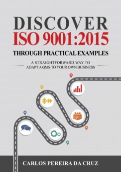 Carlos Pereira Da Cruz - Discover ISO 9001:2015 Through Practical Examples