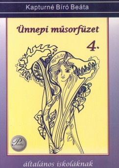 Kapturné Bíró Beáta - Ünnepi műsorfüzet 4. - általános iskoláknak