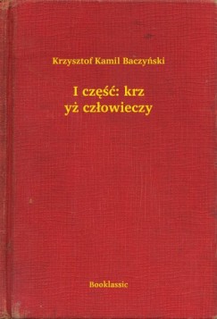 Krzysztof Kamil Baczynski - I czę¶ć: krzyż człowieczy