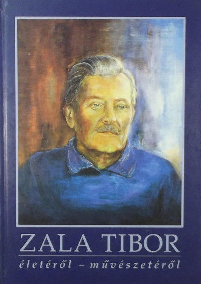 Zala Judit - Zala Tibor életérõl - mûvészetérõl