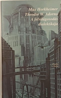 Theodor W. Adorno - Max Horkheimer - A felvilgosods dialektikja