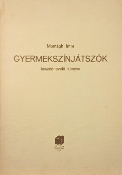 Montágh Imre - Gyermekszínjátszók beszédnevelő könyve
