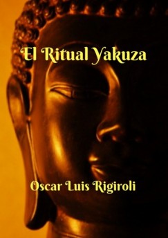 Rigiroli Oscar Luis - El Ritual Yakuza