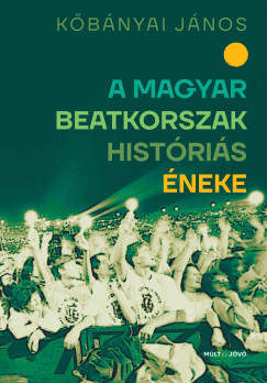 K�b�nyai J�nos - A magyar beatkorszak hist�ri�s �neke