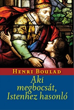 Henri Boulad Sj - Aki megbocst, Istenhez hasonl