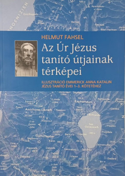 Helmut Fahsel - Az Úr Jézus tanító útjainak térképei