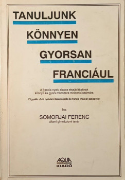 Dr. Somorjai Ferenc - Tanuljunk knnyen gyorsan franciul!