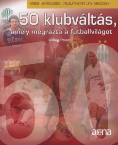 Csillag Pter - 50 klubvlts, ami megrzta a vilgot