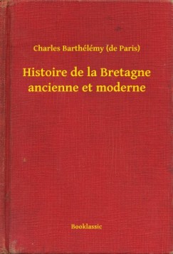 Charles Barth�l�my   (de Paris) - Histoire de la Bretagne ancienne et moderne