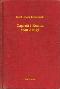 Józef Ignacy Kraszewski - Capreä i Roma, tom drugi