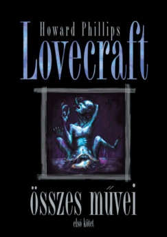 Howard Phillips Lovecraft - Howard Phillips Lovecraft sszes mvei - Els ktet