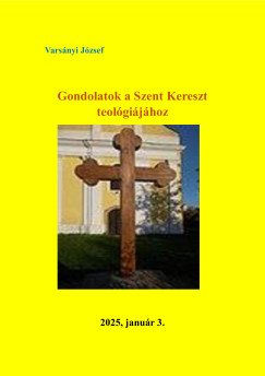 Varsnyi Jzsef - Gondolatok a Szent Kereszt teolgijhoz