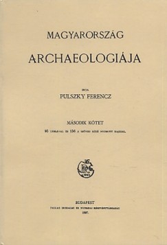 Pulszky Ferenc - Magyarorszg archaeologija II.