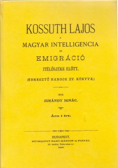 Zimndy Igncz - Kossuth Lajos a magyar intelligencia s emigrci tlszke eltt