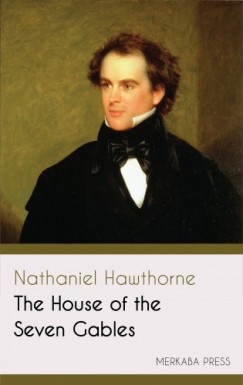 Nathaniel Hawthorne - The House of the Seven Gables