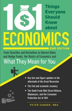 Peter Sander - 101 Things Everyone Should Know About Economics