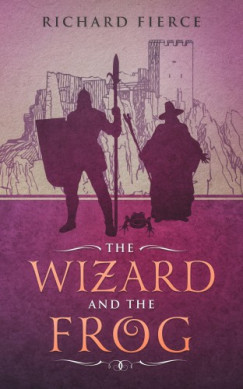 Richard Fierce - The Wizard and the Frog - Magic and Monsters Book 1