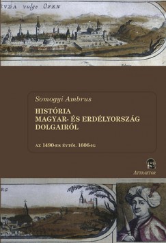 Somogyi Ambrus - Histria Magyar- s Erdlyorszg dolgairl I-II. ktet