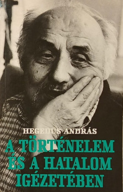 Hegeds Andrs - A trtnelem s a hatalom igzetben