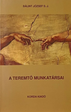 Blint Jzsef - A teremt munkatrsai, a megvlts szolgi