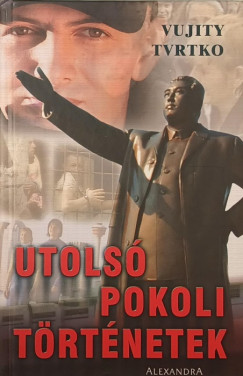 Vujity Tvrtko - Utolsó pokoli történetek