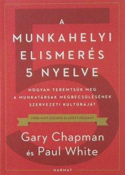Gary Chapman - Paul White - A munkahelyi elismers 5 nyelve