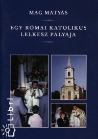 Mag Mtys - Egy rmai katolikus lelksz plyja