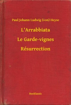 Paul Johann Ludwig  Heyse (von) - L'Arrabbiata - Le Garde-vignes - R�surrection