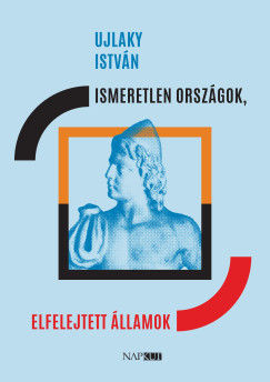 Ujlaky Istvn - Ismeretlen orszgok, elfelejtett llamok