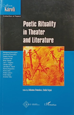 Domokos Johanna   (Szerk.) - Sepsi Enik�   (Szerk.) - Poetic Rituality in Theater and Literature