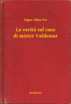 Poe Edgar Allan - Edgar Allan Poe - La verita sul caso di mister Valdemar