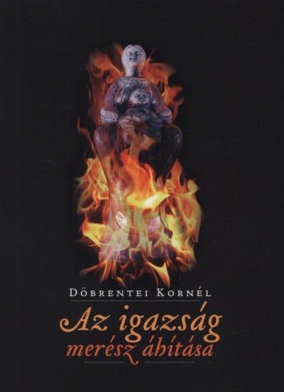 Döbrentei Kornél - Az igazság merész áhítása