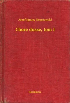 Jzef Ignacy Kraszewski - Chore dusze, tom I