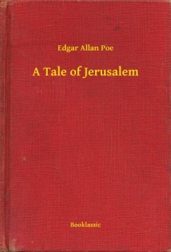 Edgar Allan Poe - A Tale of Jerusalem