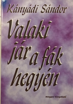 Kányádi Sándor - Valaki jár a fák hegyén