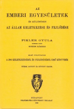 Pikler Gyula - Az emberi egyesletek s klnsen az llam keletkezse s fejldse