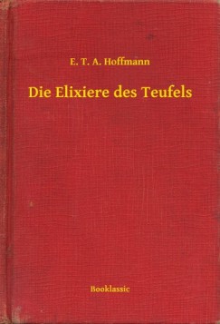 E. T. A. Hoffmann - Die Elixiere des Teufels