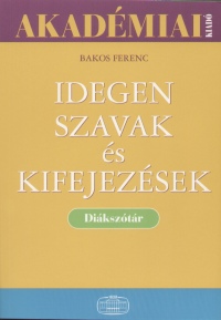 Bakos Ferenc - Idegen szavak s kifejezsek - Diksztr