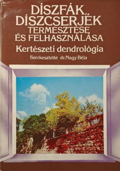 Dr. Nagy B�la   (Szerk.) - D�szf�k, d�szcserj�k termeszt�se �s felhaszn�l�sa