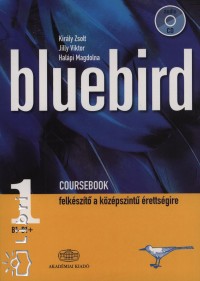 Halápi Magdolna - Jilly Viktor - Király Zsolt - Bluebird Coursebook 1. B1-B1 + audio CD