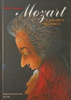 Stefan Siegert - Mozart, a mágikus muzsikus