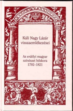 Lzok Jnos   (Szerk.) - Kli Nagy Lzr visszaemlkezsei - Az erdlyi magyar sznszet hskora