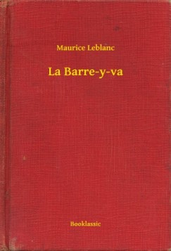 Maurice Leblanc - Leblanc Maurice - La Barre-y-va