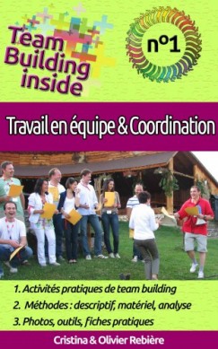 Olivier Rebiere Cristina Rebiere - Team Building inside n�1 - travail d'�quipe & coordination
