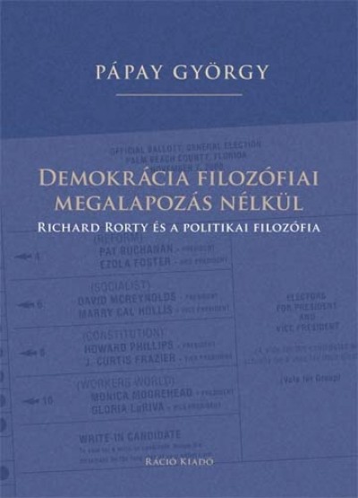 Pápay György - Demokrácia filozófiai megalapozás nélkül