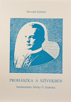Horvth Klmn - Barlay . Szabolcs   (Szerk.) - Prohszka a szvekben