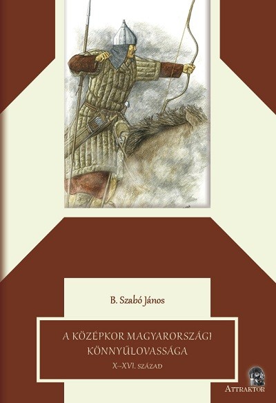 B. Szabó János - A középkor magyarországi könnyűlovassága