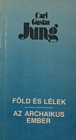 Carl Gustav Jung - Föld és lélek - Az archaikus ember