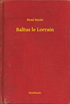 Ren� Bazin - Baltus le Lorrain