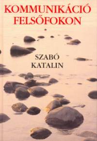 Szab Katalin - Kommunikci felsfokon